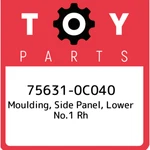 75631-0C040 Toyota Moulding, Side Panel, Lower NO.1 Rh 756310C040, New Genuine. Fixed Price $22.18.