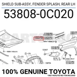 538080C020 Genuine Toyota Shield Sub-assy, Fender Splash, Rear Lh 53808-0C020. Fixed Price $13.63.